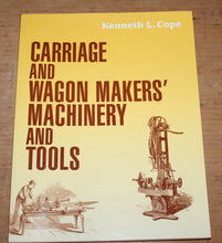 Load image into Gallery viewer, Carriage and Wagon Makers' Machinery and Tools Paperback - Kenneth L. Cope