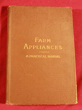 Load image into Gallery viewer, Farm Appliances Practical Manual 1909 Edited by George A. Martin