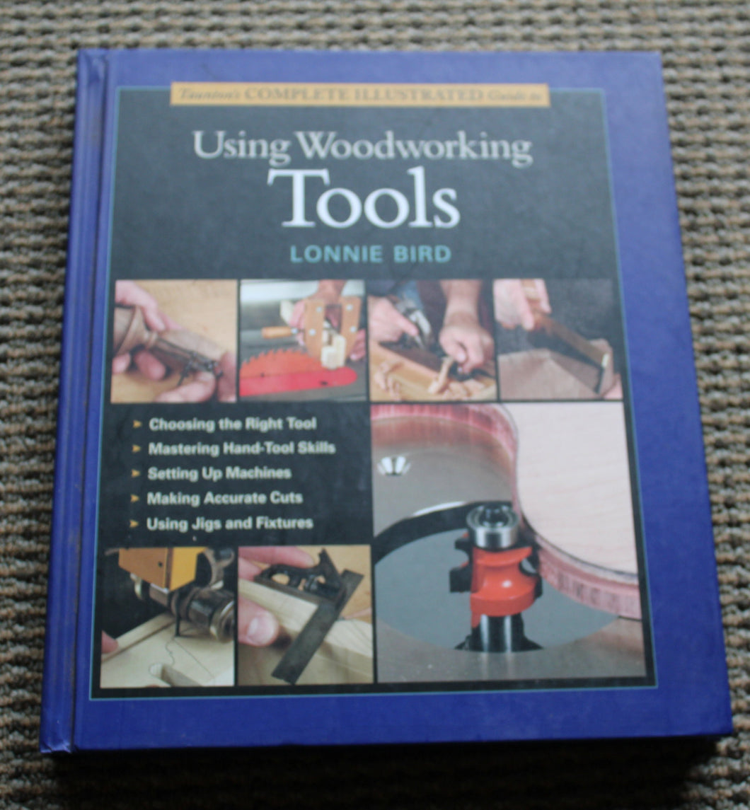 Tauton's complete Illustrated Guide to Using Woodworking Tools Lonnie Bird