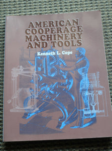 American Cooperage Machinery and Tools by Cope, Kenneth L.