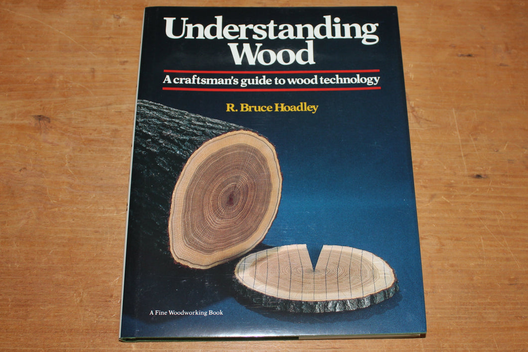 Understanding Wood: A Craftsman's Guide - Hardcover, by Hoadley R. Bruce – Like New