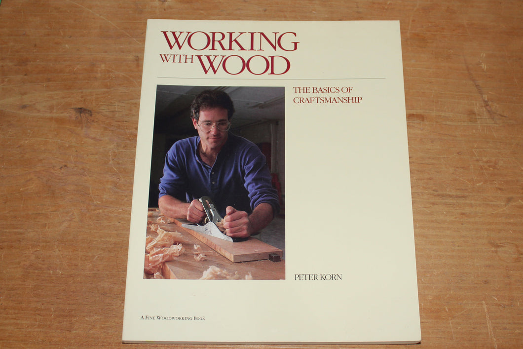 Working with Wood: The Basics of Craftsmanship by Korn, Peter – Like New