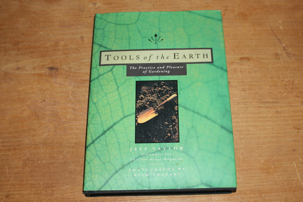 Tools of the Earth: The Practice and Pleasure of Gardening By Jeff Taylor