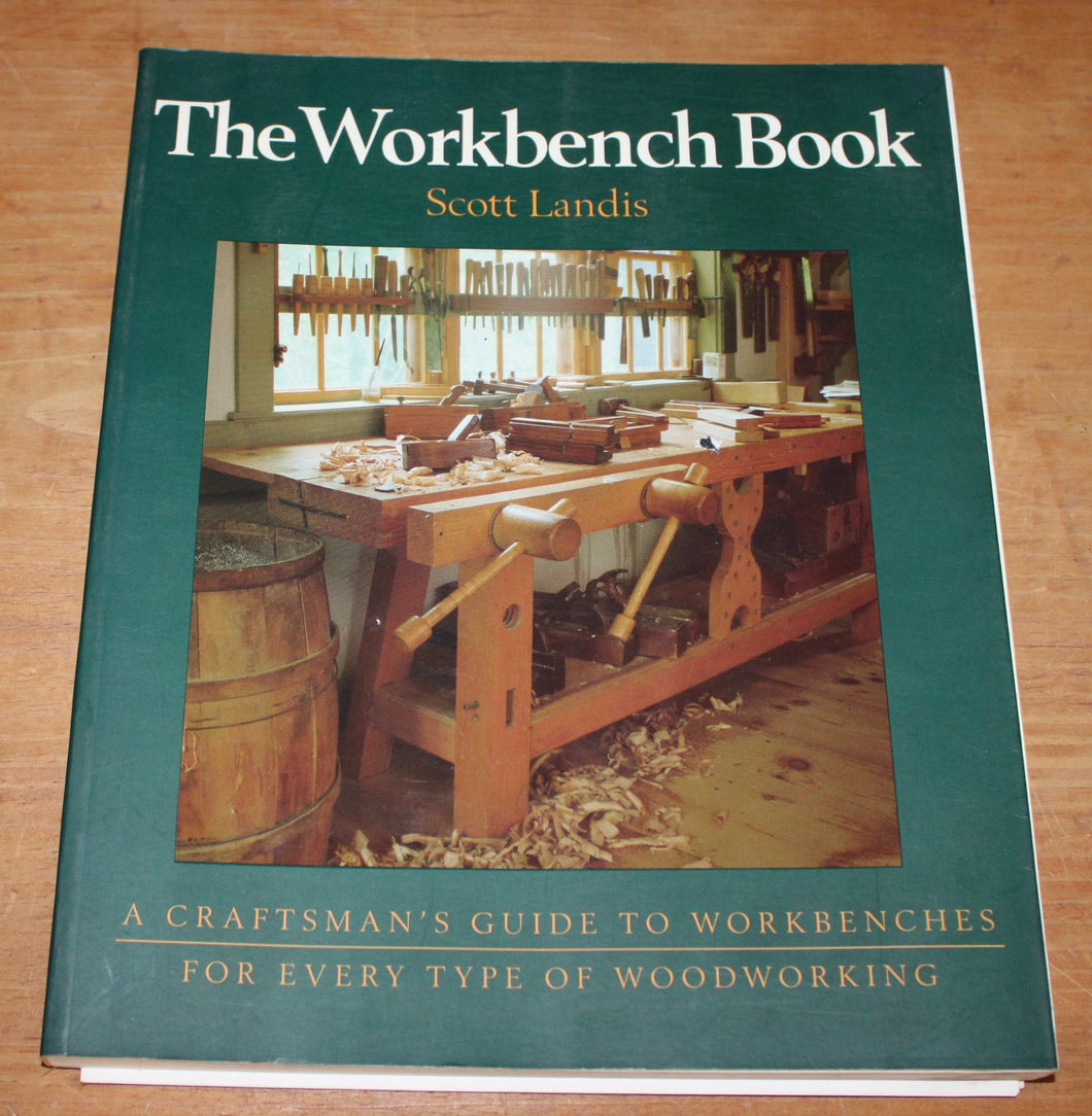 A Craftsman's Guide to Workbenches for Every Type of Woodworking by Scott Landis