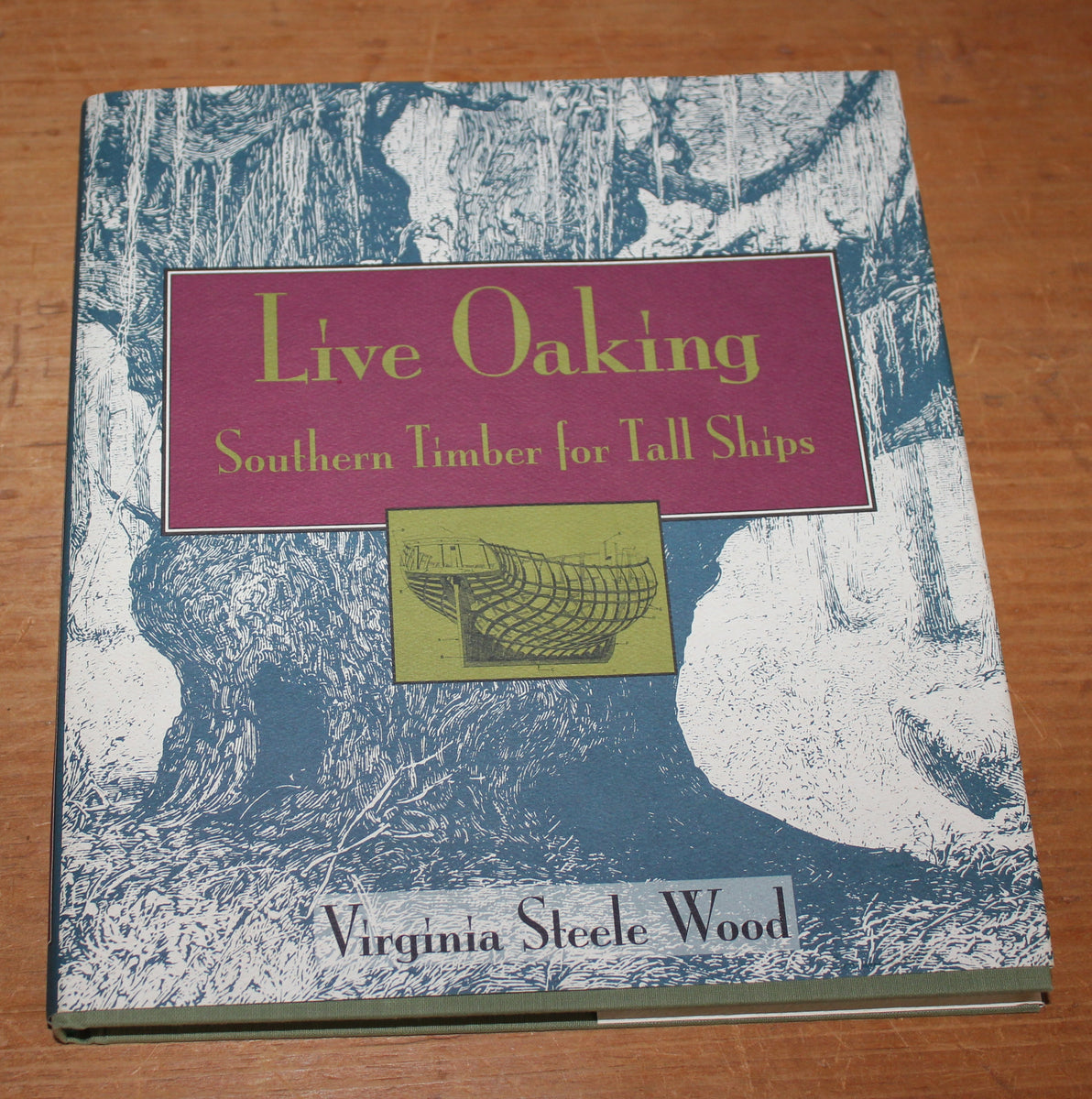 LIVE OAKING: SOUTHERN TIMBER FOR TALL SHIPS By Virginia Steele Wood ...