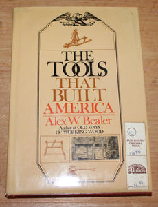 The Tools That Built America – Alex W. Bealer