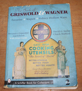 The Book of Griswold and Wagner: Favorite * Wapak * Sidney Hollow Ware by David G. Smith (2000, Trade Paperback, Revised 2nd edition)