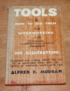 1948 Morgan, Alfred P. Tools and How to Use Them Woodworking