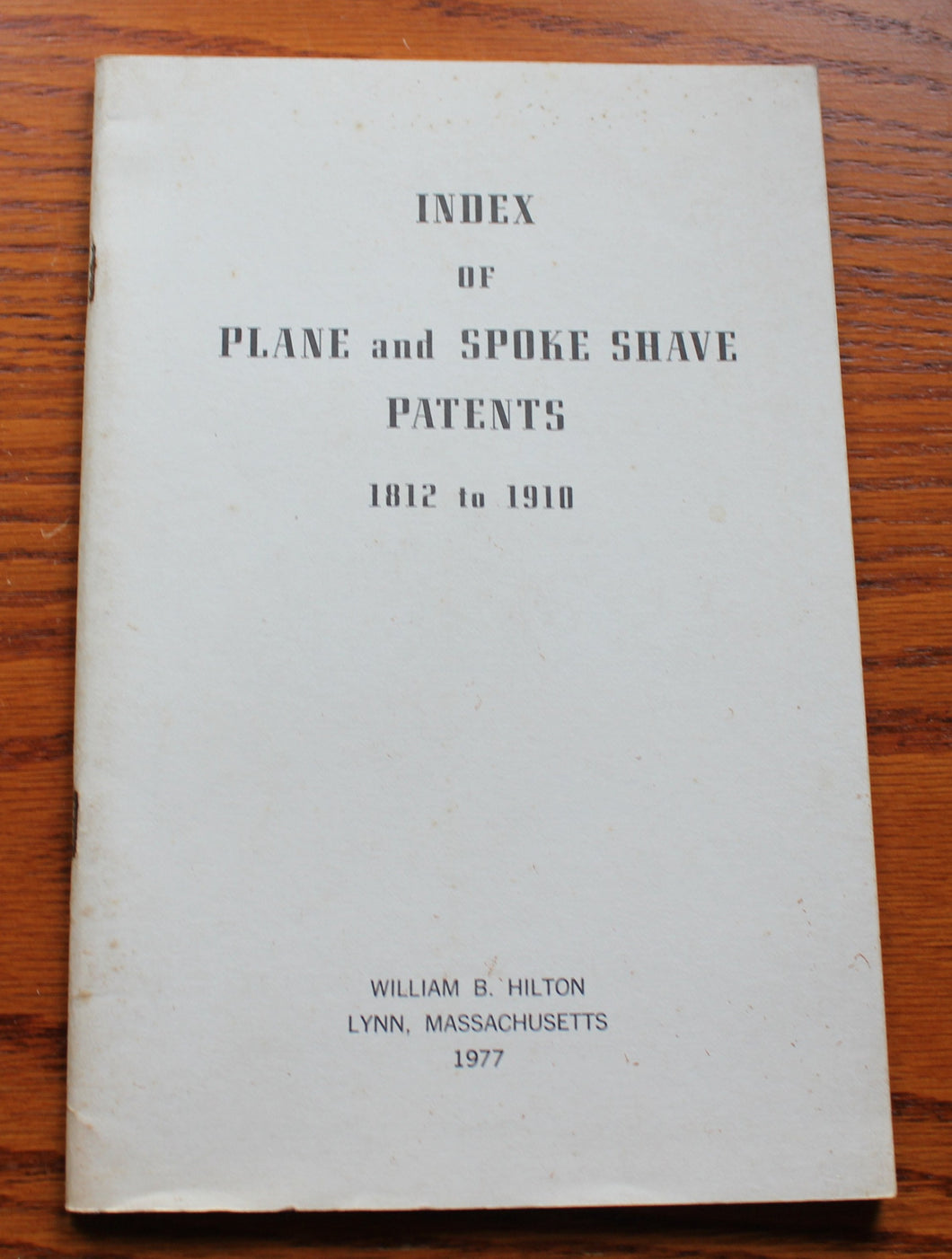 Index of PLANE and SPOKE SHAVE PATENTS 1812 1910 William B. Hilton