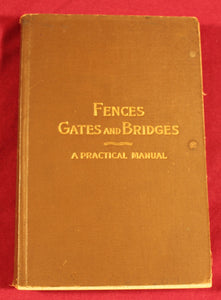 FENCES GATES AND BRIDGES - A PRACTICAL MANUAL, by GEORGE MARTIN, AGRICULTURE 1909