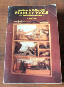 Antique & Collectible Stanley Tools by John Walter Guide to Identity & Value