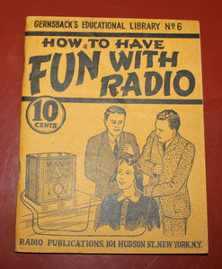 GERNSBACK'S EDUCATIONAL LIBRARY NO. 6 - HOW TO HAVE FUN WITH RADIO