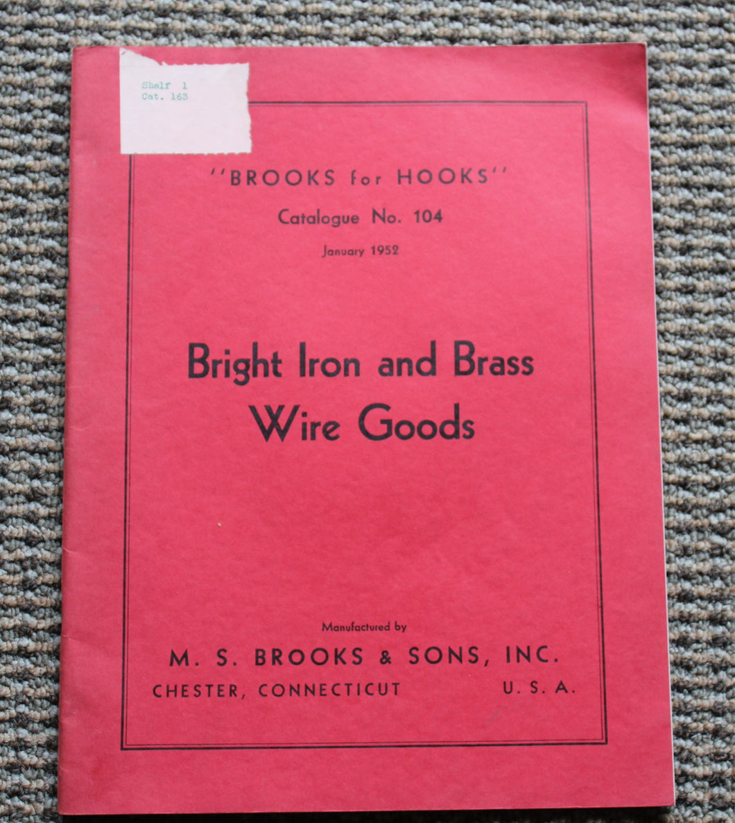 “Brooks for Hooks” Catalogue No.104 M.S.Brooks & Sons, Inc Bright Iron and Brass Wire Goods