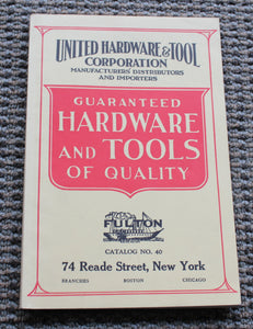 United Hardware & Tool Corporation, Manufacturers, Distributors and Importers: Guaranteed Hardware and Tools of Quality, Catalog No. 40 1925 Reprint
