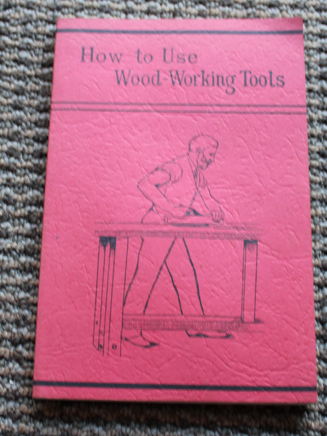 How to Use Wood-Working Tools, A Manual, Reprint of 1882 Booklet