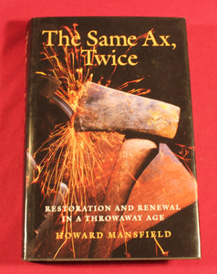 The Same Ax Twice Restoration and Renewal in a Throwaway Age - Signed